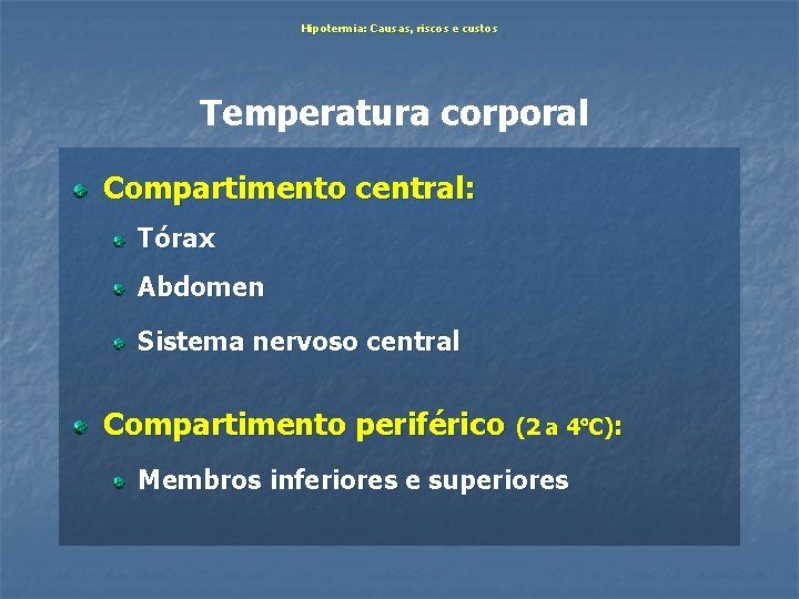 Hipotermia: Causas, riscos e custos Temperatura corporal Compartimento central: Tórax Abdomen Sistema nervoso central