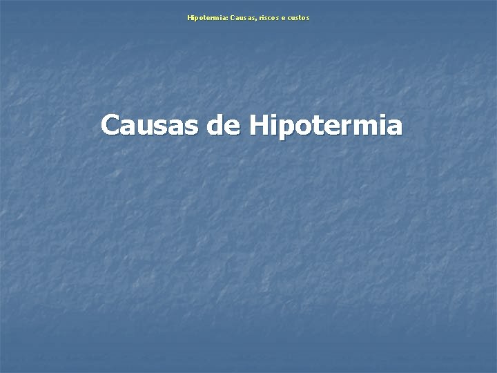 Hipotermia: Causas, riscos e custos Causas de Hipotermia 