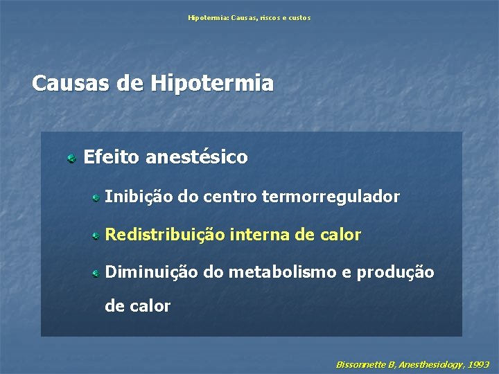 Hipotermia: Causas, riscos e custos Causas de Hipotermia Efeito anestésico Inibição do centro termorregulador