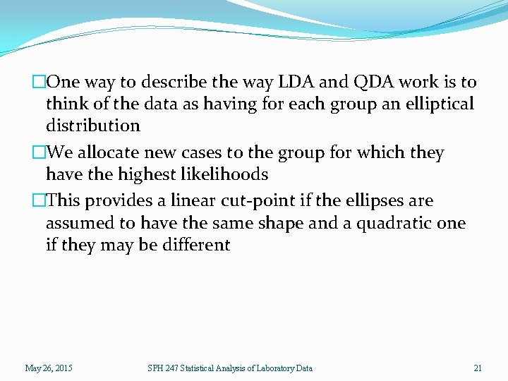 �One way to describe the way LDA and QDA work is to think of