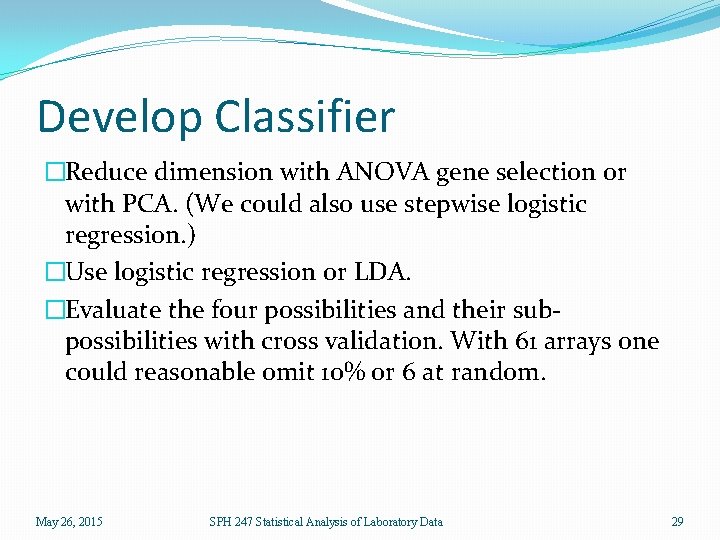 Develop Classifier �Reduce dimension with ANOVA gene selection or with PCA. (We could also