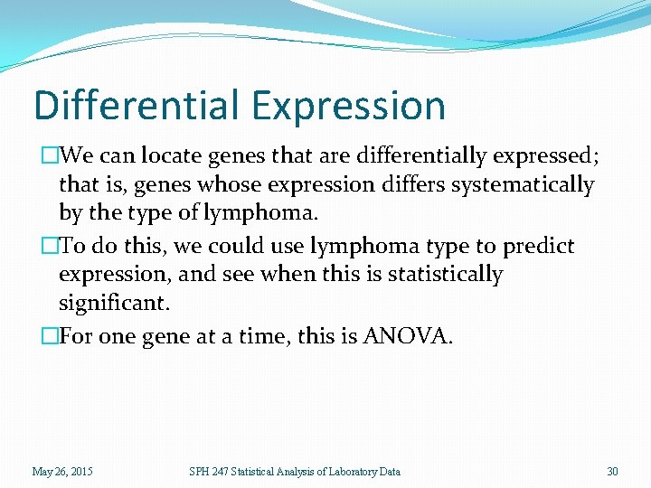 Differential Expression �We can locate genes that are differentially expressed; that is, genes whose