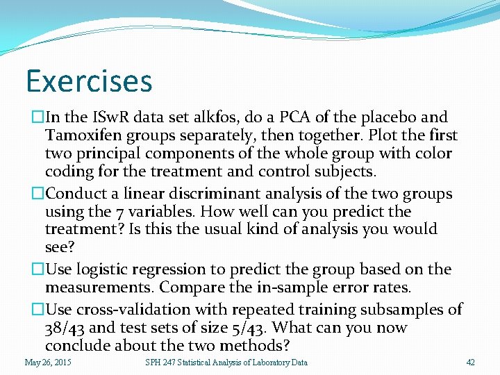 Exercises �In the ISw. R data set alkfos, do a PCA of the placebo