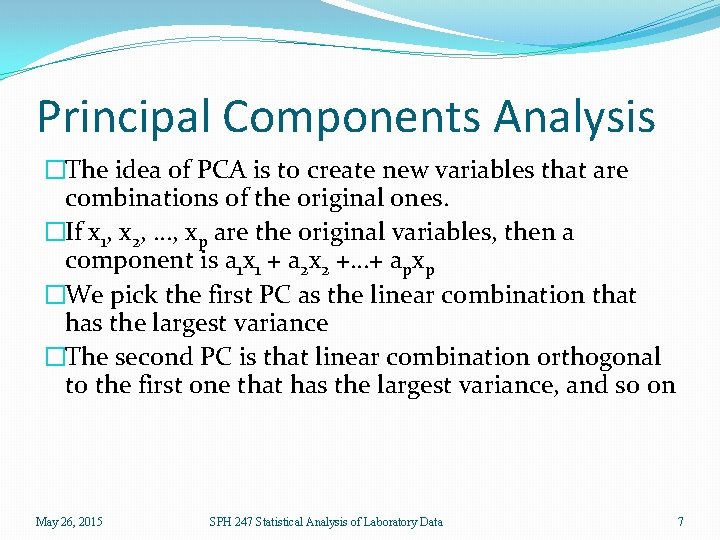 Principal Components Analysis �The idea of PCA is to create new variables that are