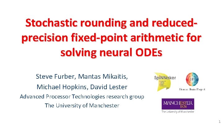 Stochastic rounding and reducedprecision fixed-point arithmetic for solving neural ODEs Steve Furber, Mantas Mikaitis,