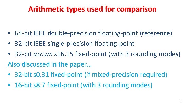 Arithmetic types used for comparison • 64 -bit IEEE double-precision floating-point (reference) • 32