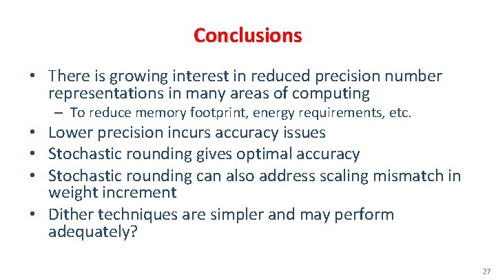 Conclusions • There is growing interest in reduced precision number representations in many areas
