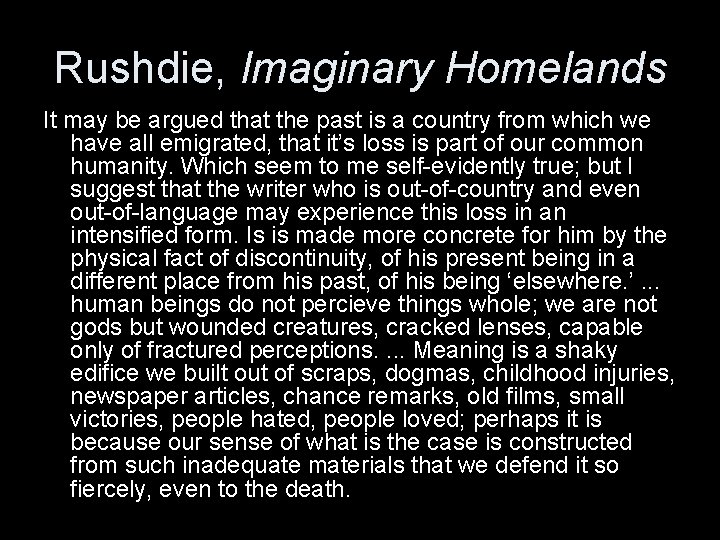 Rushdie, Imaginary Homelands It may be argued that the past is a country from