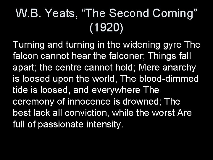 W. B. Yeats, “The Second Coming” (1920) Turning and turning in the widening gyre