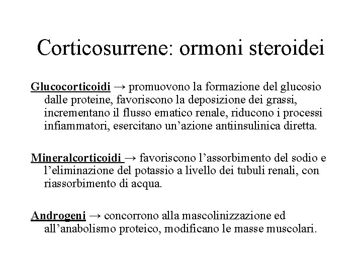 Corticosurrene: ormoni steroidei Glucocorticoidi → promuovono la formazione del glucosio dalle proteine, favoriscono la