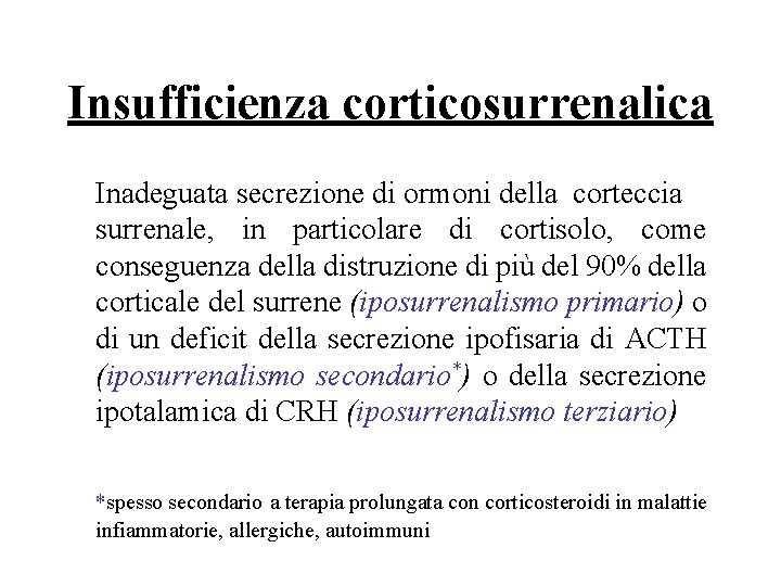 Insufficienza corticosurrenalica Inadeguata secrezione di ormoni della corteccia surrenale, in particolare di cortisolo, come