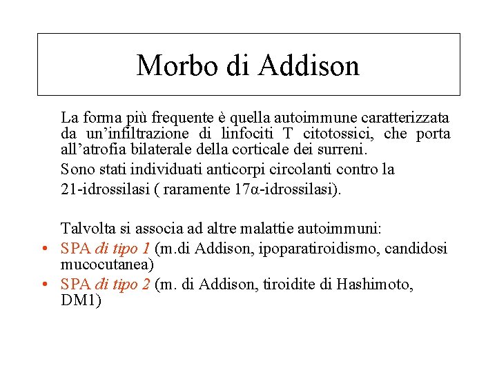 Morbo di Addison La forma più frequente è quella autoimmune caratterizzata da un’infiltrazione di