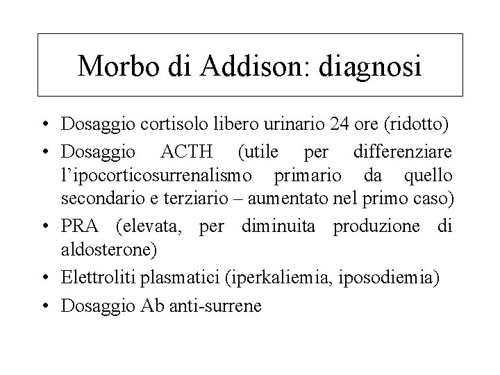 Morbo di Addison: diagnosi • Dosaggio cortisolo libero urinario 24 ore (ridotto) • Dosaggio