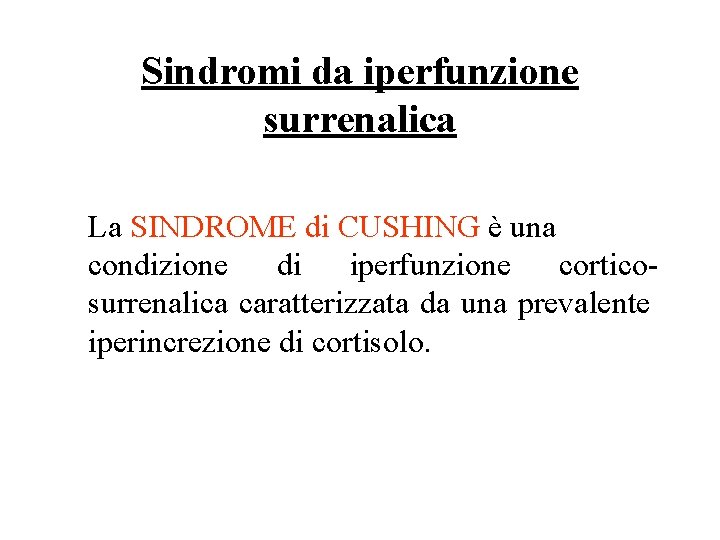 Sindromi da iperfunzione surrenalica La SINDROME di CUSHING è una condizione di iperfunzione corticosurrenalica