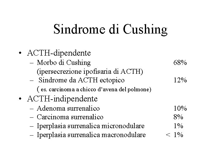Sindrome di Cushing • ACTH-dipendente – Morbo di Cushing (ipersecrezione ipofisaria di ACTH) –