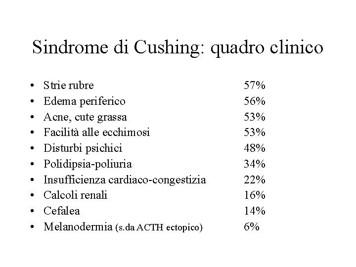 Sindrome di Cushing: quadro clinico • • • Strie rubre Edema periferico Acne, cute