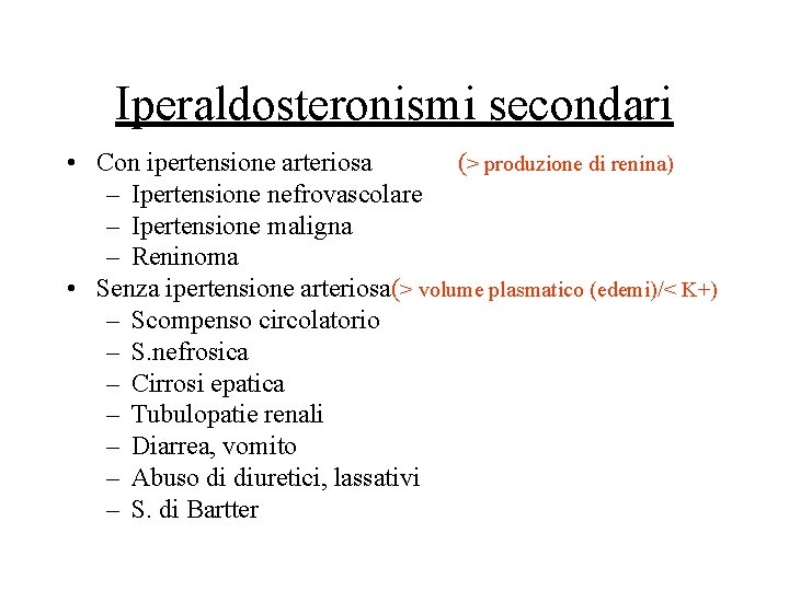 Iperaldosteronismi secondari • Con ipertensione arteriosa (> produzione di renina) – Ipertensione nefrovascolare –