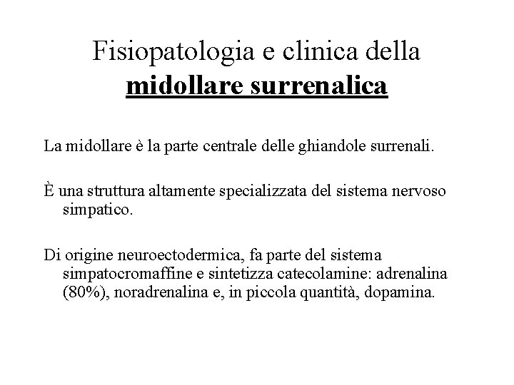 Fisiopatologia e clinica della midollare surrenalica La midollare è la parte centrale delle ghiandole