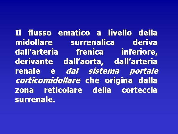 Il flusso ematico a livello della midollare surrenalica deriva dall’arteria frenica inferiore, derivante dall’aorta,