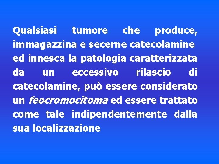 Qualsiasi tumore che produce, immagazzina e secerne catecolamine ed innesca la patologia caratterizzata da