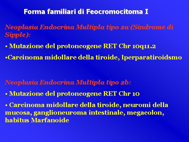 Forma familiari di Feocromocitoma I Neoplasia Endocrina Multipla tipo 2 a (Sindrome di Sipple):