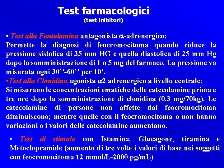 Test farmacologici (test inibitori) • Test alla Fentolamina antagonista a-adrenergico: Permette la diagnosi di