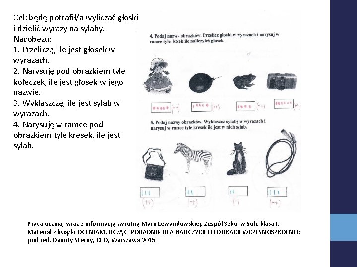 Cel: będę potrafił/a wyliczać głoski i dzielić wyrazy na sylaby. Nacobezu: 1. Przeliczę, ile