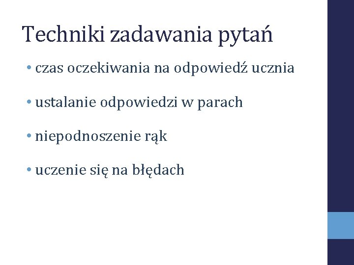 Techniki zadawania pytań • czas oczekiwania na odpowiedź ucznia • ustalanie odpowiedzi w parach