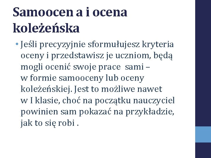 Samoocen a i ocena koleżeńska • Jeśli precyzyjnie sformułujesz kryteria oceny i przedstawisz je