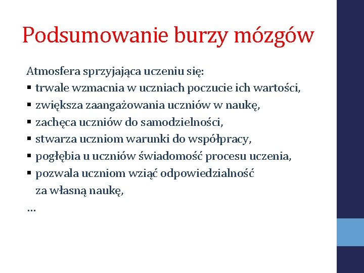 Podsumowanie burzy mózgów Atmosfera sprzyjająca uczeniu się: § trwale wzmacnia w uczniach poczucie ich