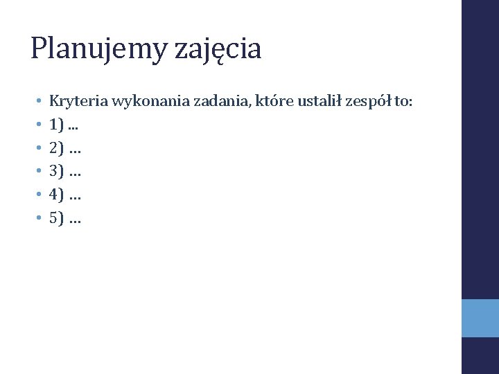 Planujemy zajęcia • • • Kryteria wykonania zadania, które ustalił zespół to: 1). .