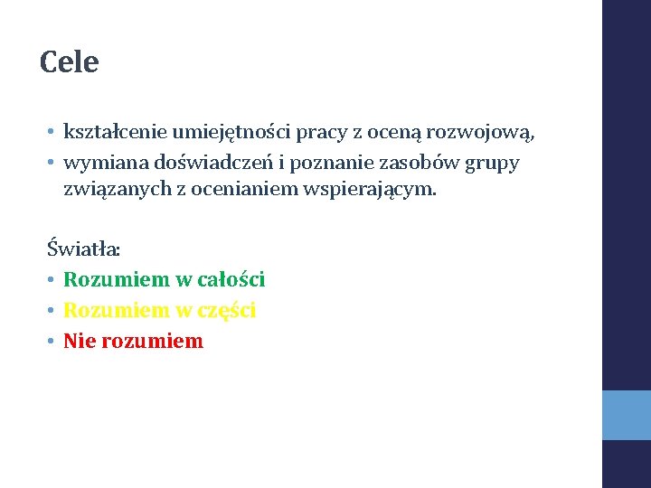 Cele • kształcenie umiejętności pracy z oceną rozwojową, • wymiana doświadczeń i poznanie zasobów