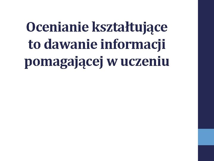 Ocenianie kształtujące to dawanie informacji pomagającej w uczeniu 