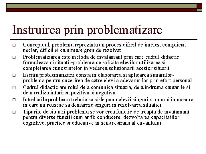 Instruirea prin problematizare o o o Conceptual, problema reprezinta un proces dificil de inteles,