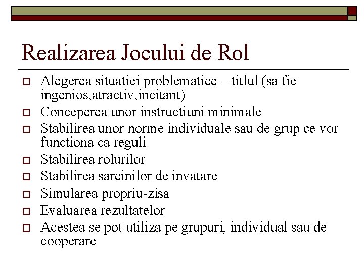 Realizarea Jocului de Rol o o o o Alegerea situatiei problematice – titlul (sa