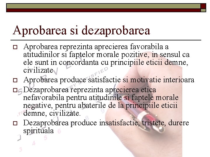 Aprobarea si dezaprobarea o o Aprobarea reprezinta aprecierea favorabila a atitudinilor si faptelor morale