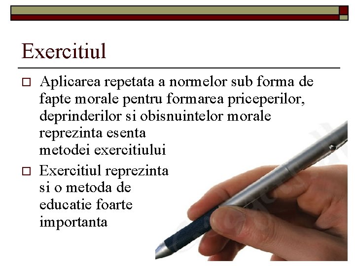 Exercitiul o o Aplicarea repetata a normelor sub forma de fapte morale pentru formarea