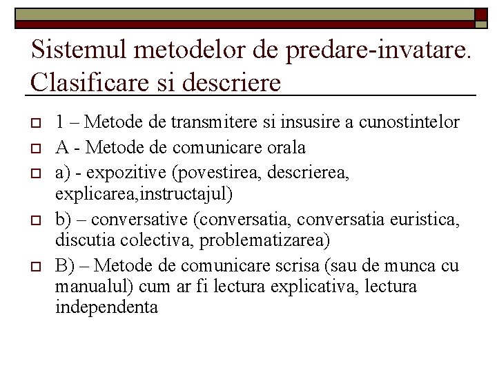 Sistemul metodelor de predare-invatare. Clasificare si descriere o o o 1 – Metode de