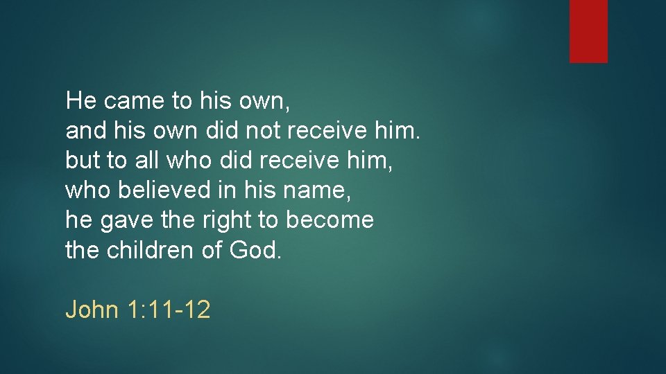 He came to his own, and his own did not receive him. but to