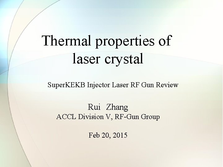 Thermal properties of laser crystal Super. KEKB Injector Laser RF Gun Review Rui　Zhang ACCL