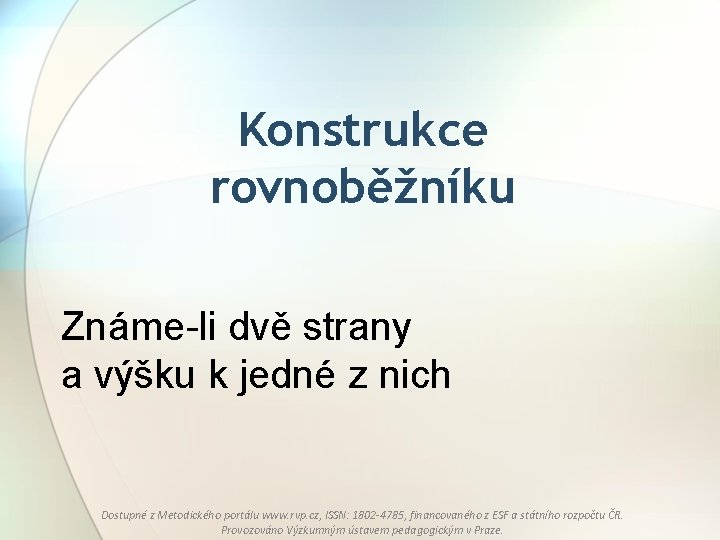 Konstrukce rovnoběžníku Známe-li dvě strany a výšku k jedné z nich Dostupné z Metodického
