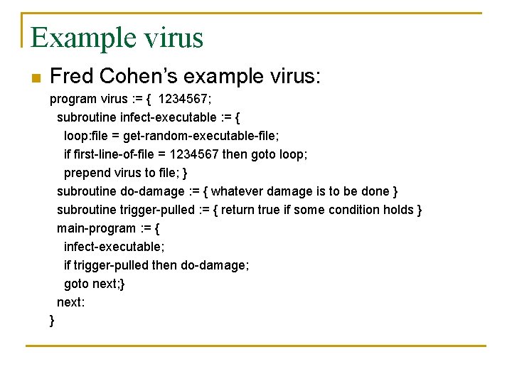 Example virus n Fred Cohen’s example virus: program virus : = { 1234567; subroutine Example virus n Fred Cohen’s example virus: program virus : = { 1234567; subroutine