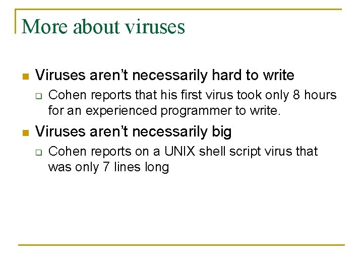 More about viruses n Viruses aren’t necessarily hard to write q n Cohen reports