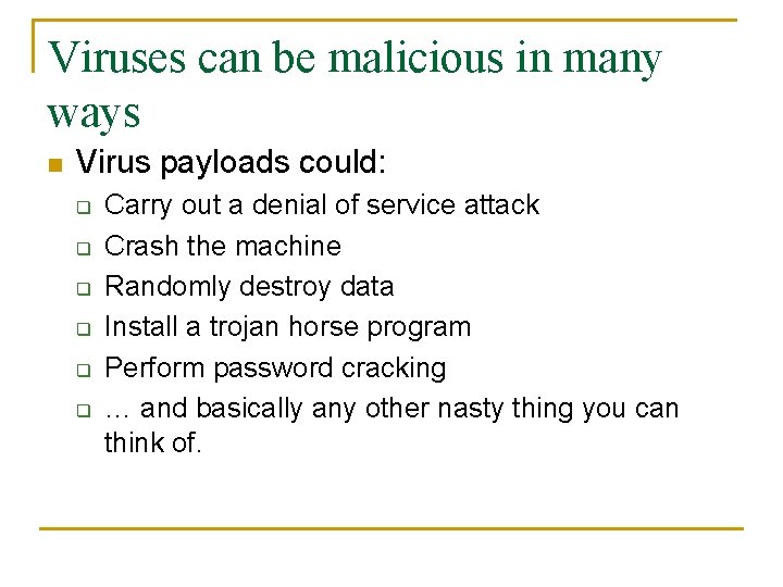Viruses can be malicious in many ways n Virus payloads could: q q q