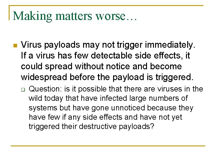 Making matters worse… n Virus payloads may not trigger immediately. If a virus has