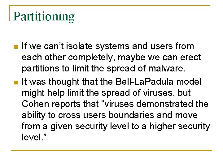 Partitioning n n If we can’t isolate systems and users from each other completely,