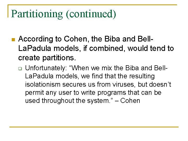 Partitioning (continued) n According to Cohen, the Biba and Bell. La. Padula models, if