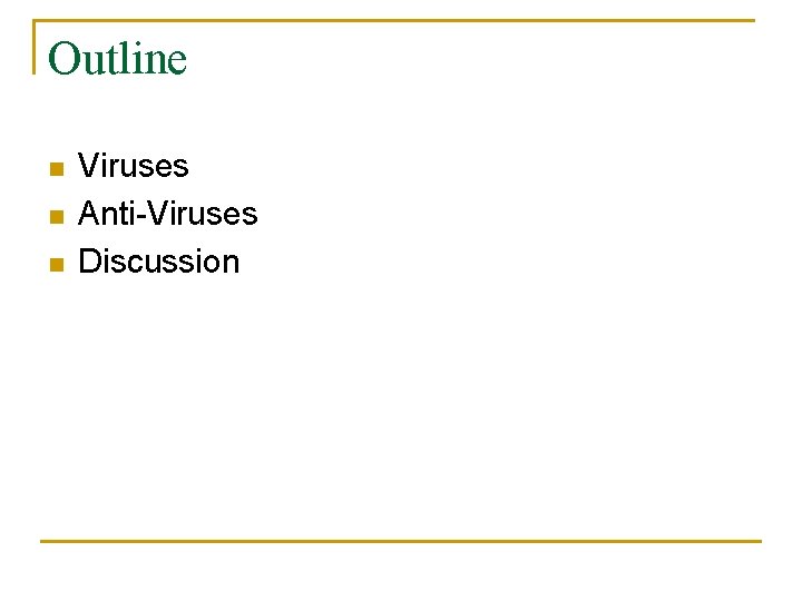 Outline n n n Viruses Anti-Viruses Discussion 
