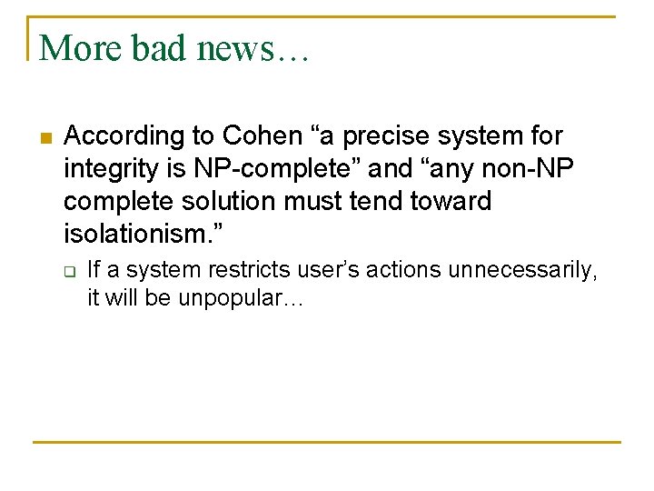 More bad news… n According to Cohen “a precise system for integrity is NP-complete”