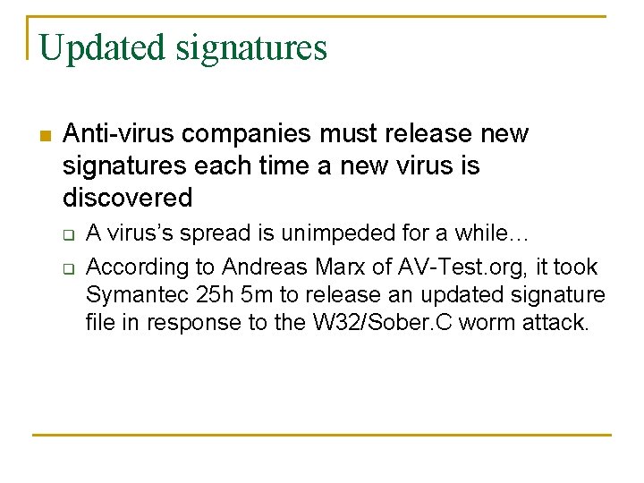 Updated signatures n Anti-virus companies must release new signatures each time a new virus